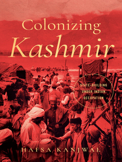 Title details for Colonizing Kashmir by Hafsa Kanjwal - Available